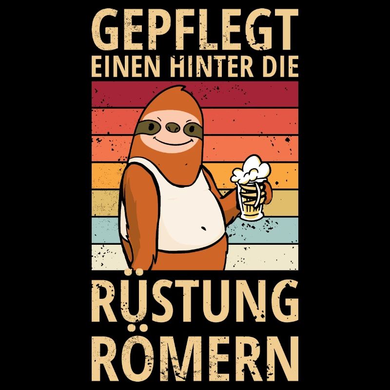 Faultier Spruch hinter die Rüstung Römern Bier