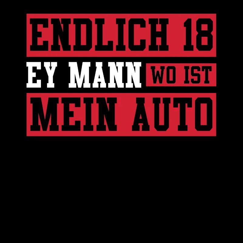 Endlich 18 ey Mann wo ist mein Auto