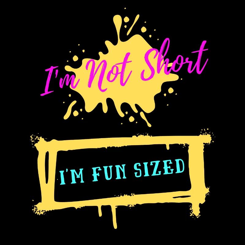 I m Not Short I m Fun Sized Funny Short Person