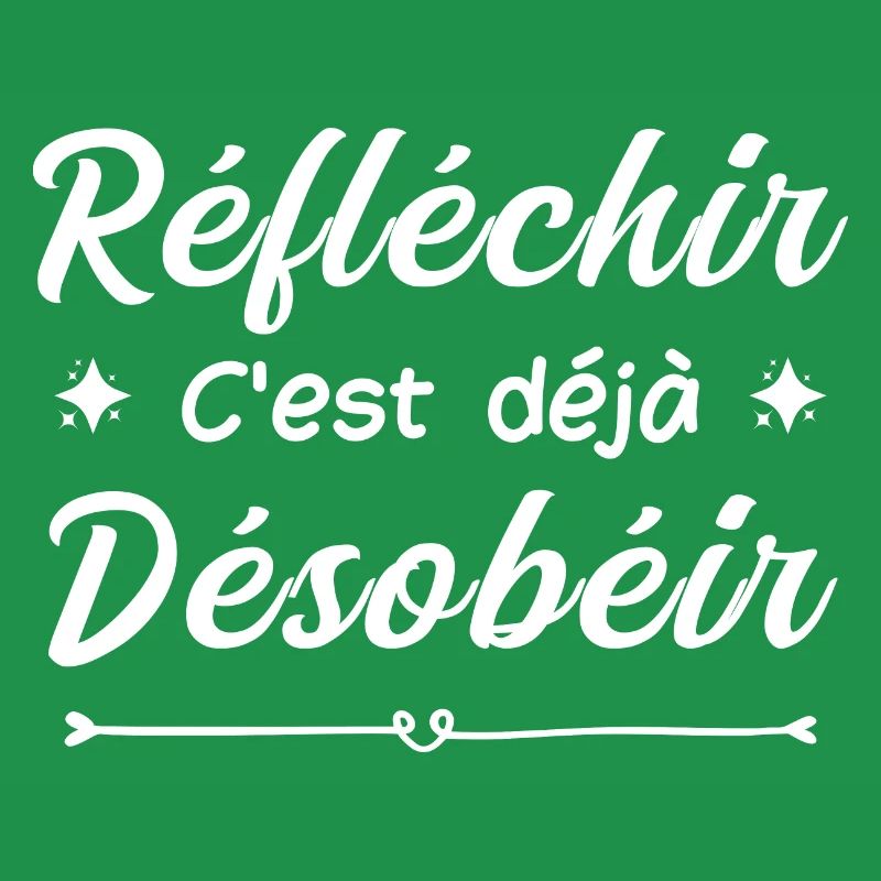 réfléchir c'est déjà désobéir