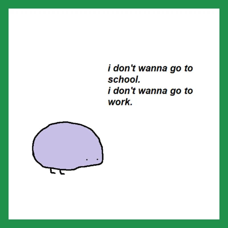 Ich möchte nicht zur Schule oder zur Arbeit gehen