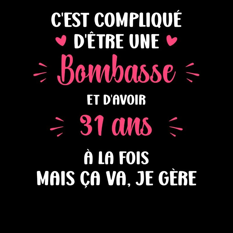 Bombasse et 31 ans