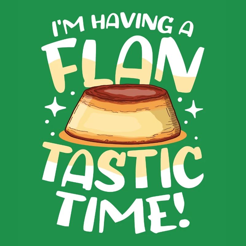 I'm Having A Flan-tastic Time