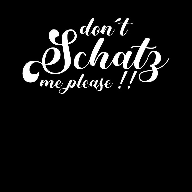 Don´t Schatz me Please
