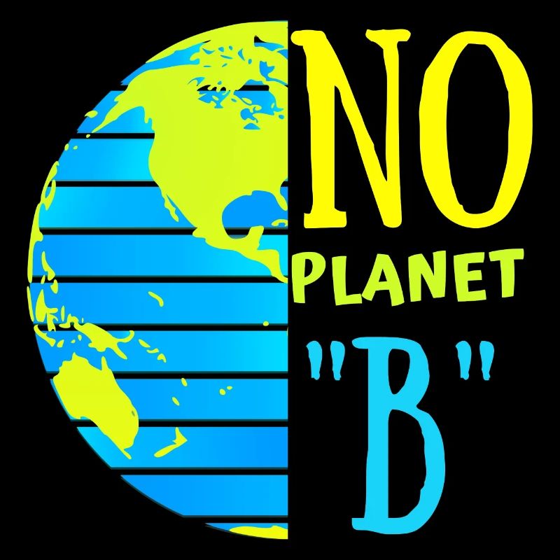 No Planet "B"/ Save The Earth/ Earth Day