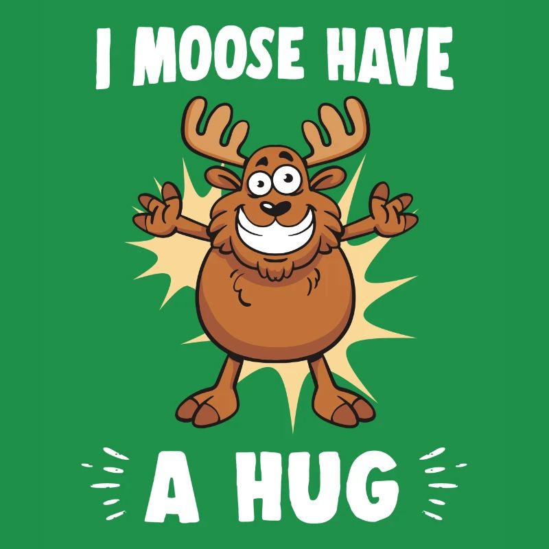 I Moose Have A Hug Hug Cuddle Funny Moose