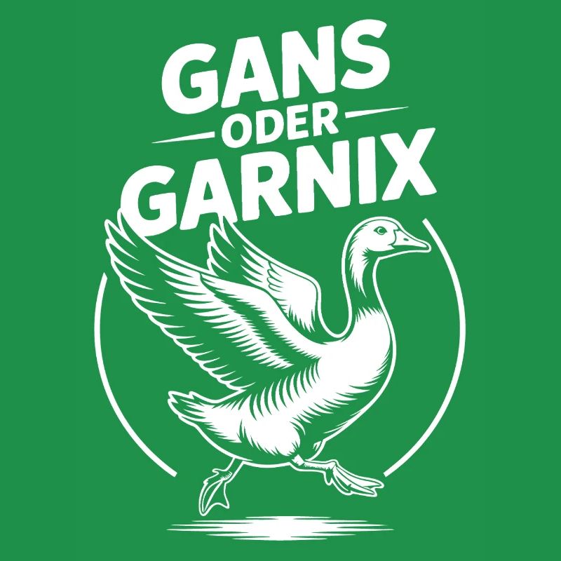Gans oder garnix Gans und lustiger Spruch
