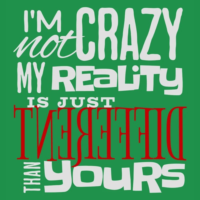 My Reality Is Just Different - Crazy Fun Statement