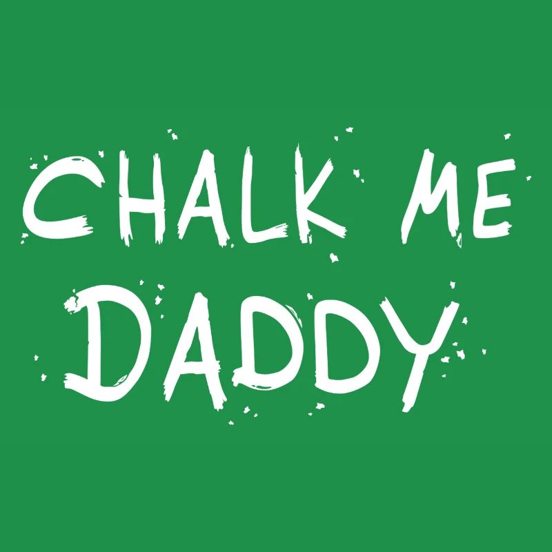 Chalk Me Daddy - Boulder/ Climbing Pun
