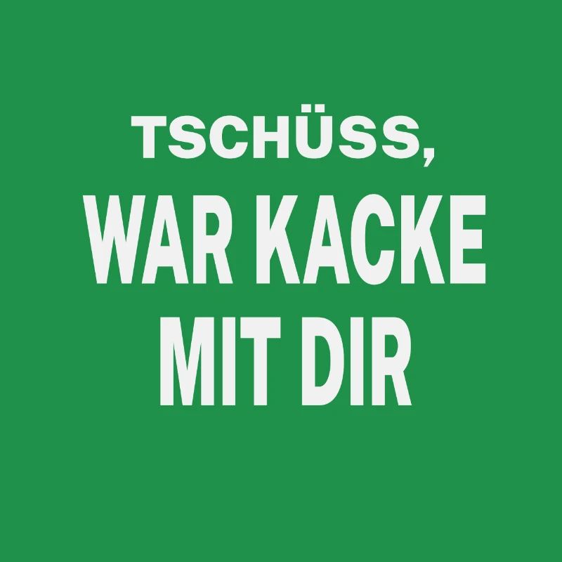Tschüss, war kacke mit dir
