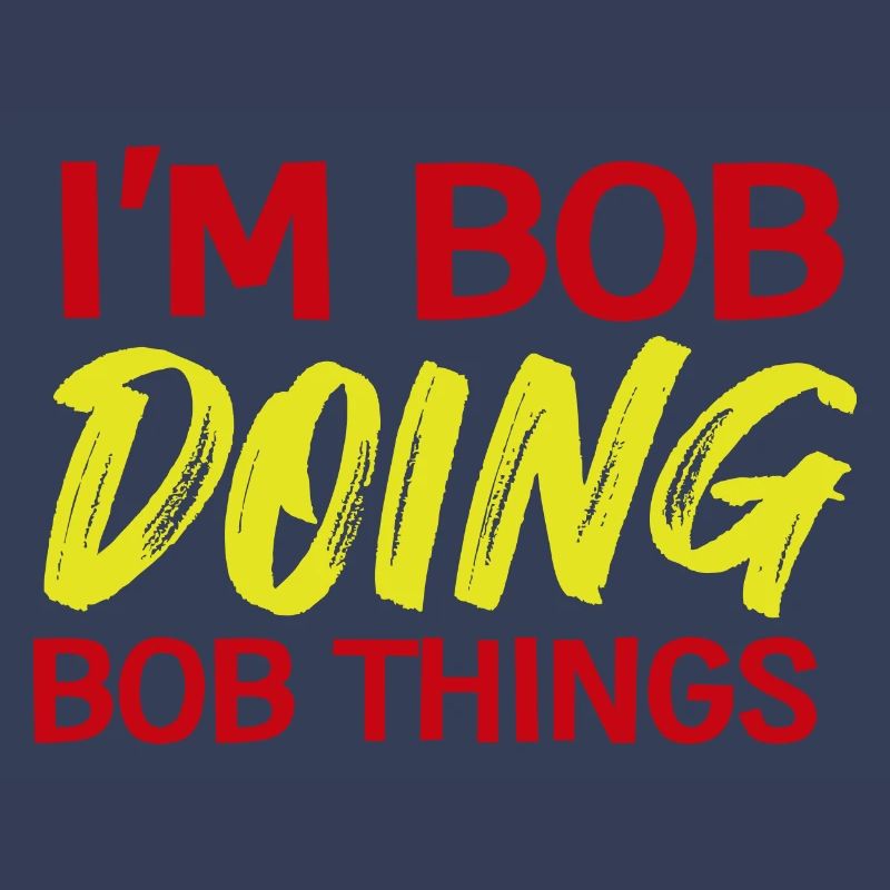 I m Bob Doing Bob Things Name Saying Gift