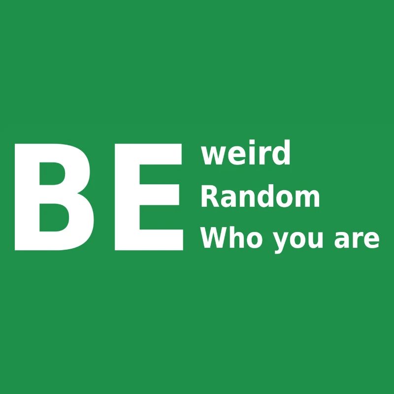 Sei seltsam, sei zufällig, sei, wer du bist