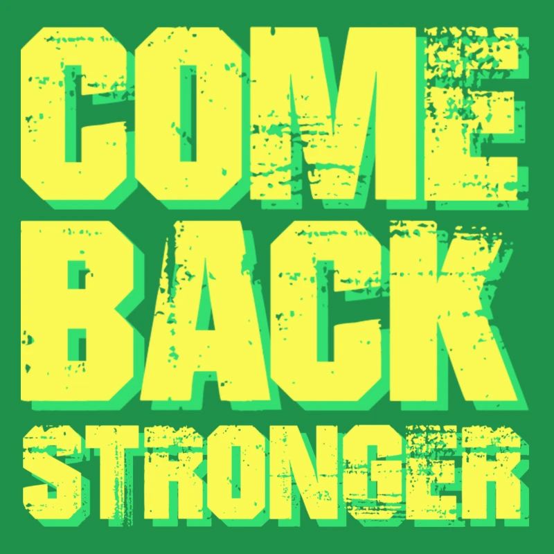 COME BACK STRONGER - COMEBACK - RETURN