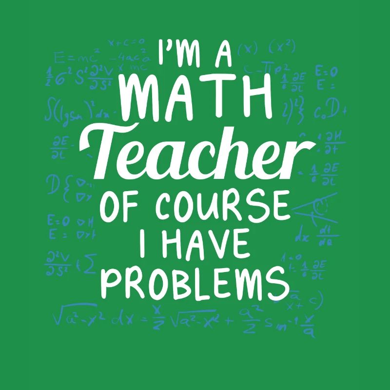 Funny math teacher Of course I have problems
