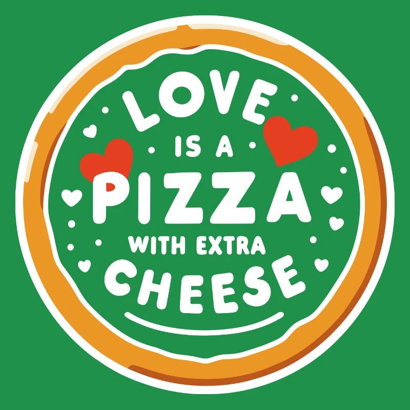 Love is a Pizza with Extra Cheese