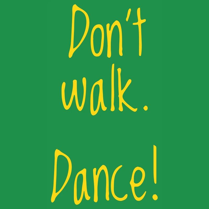 dont walk. dance!