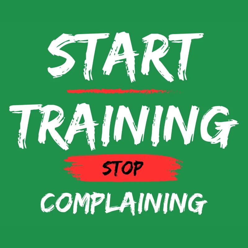 Start Training - Stop Complaining