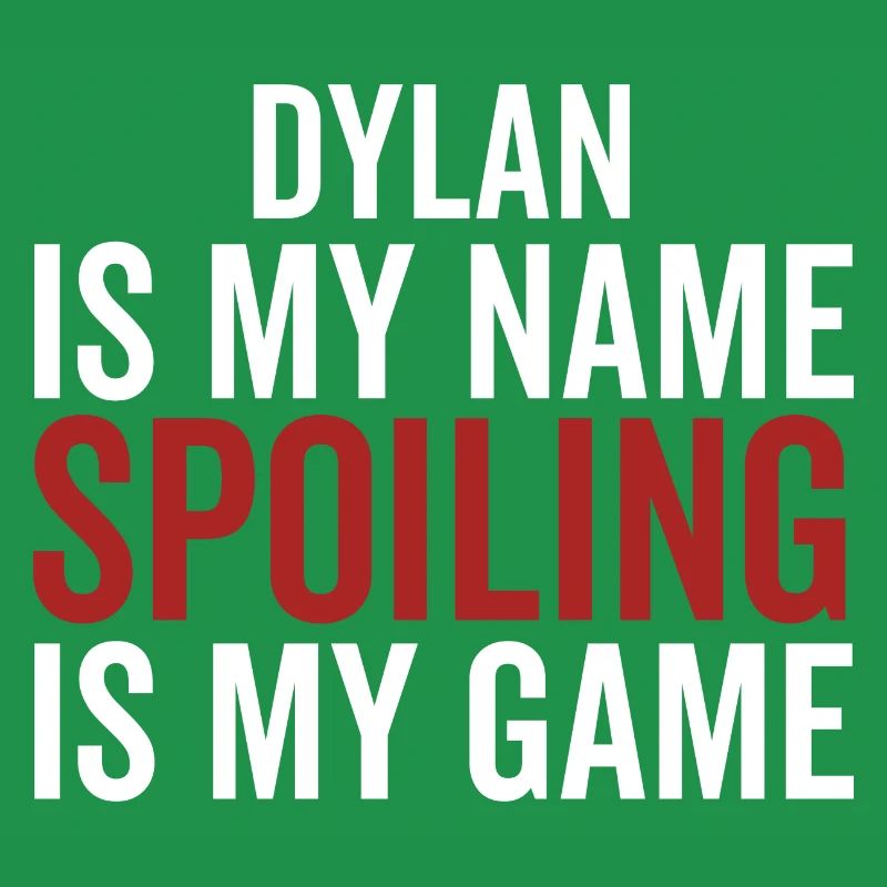Dylan est mon nom Spoiling est mon jeu