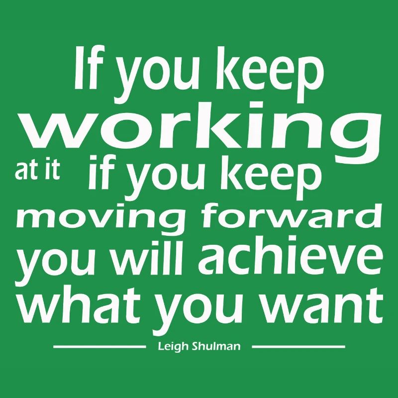 keep working keep moving forward achieve want