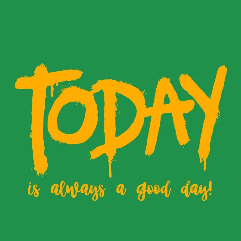 Today is always a good day