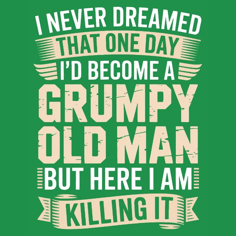 Grumpy Old Man Killing It