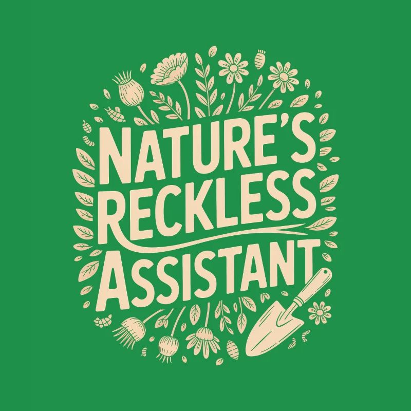 Nature's Reckless Assistant
