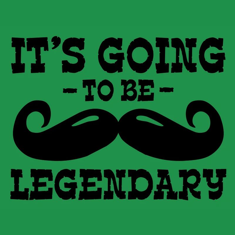 it's going to be legendary / moustache