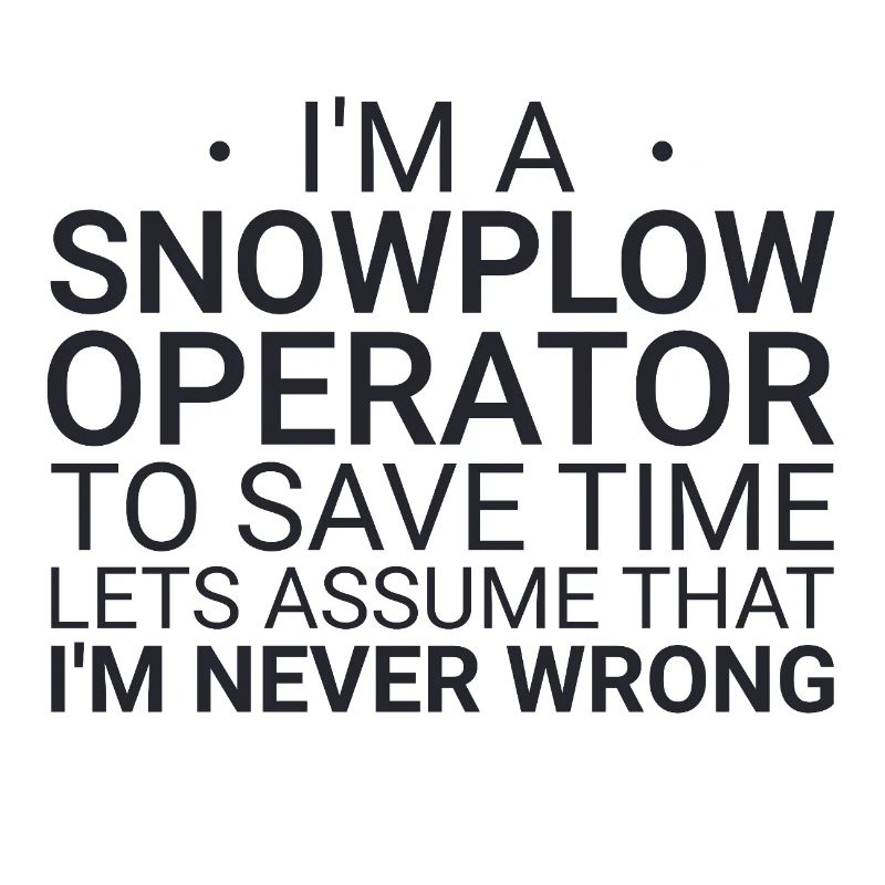 Snowplow Operator Never Wrong Snowplow Driver