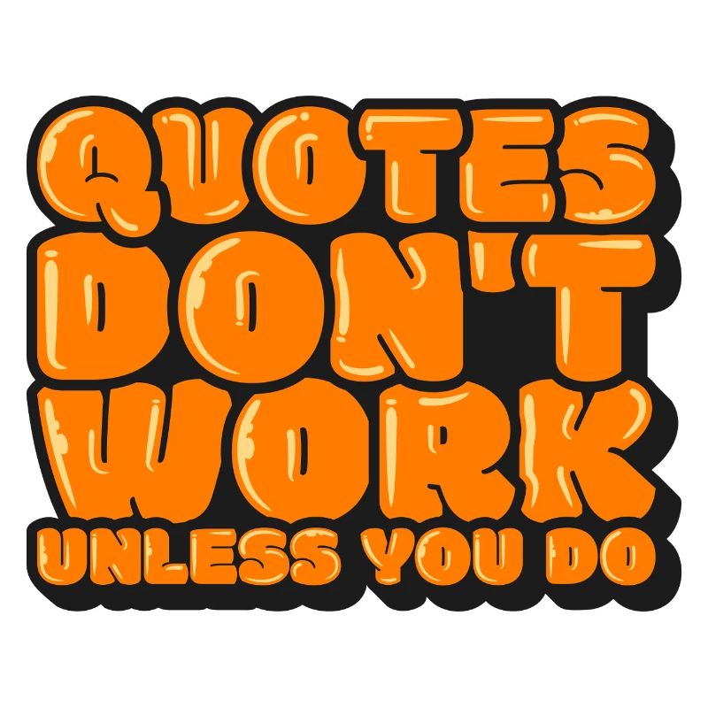 Quotes Don't Work Unless You Do