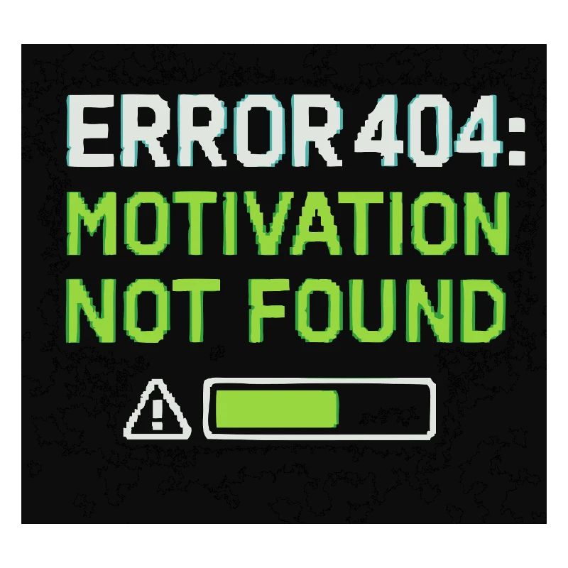 Error 404: Motivation Not Found 