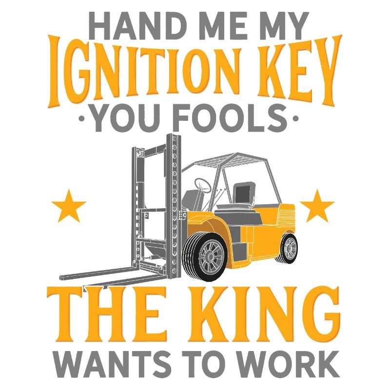 Hand Me My Ignition Key Forklift Operator King Art