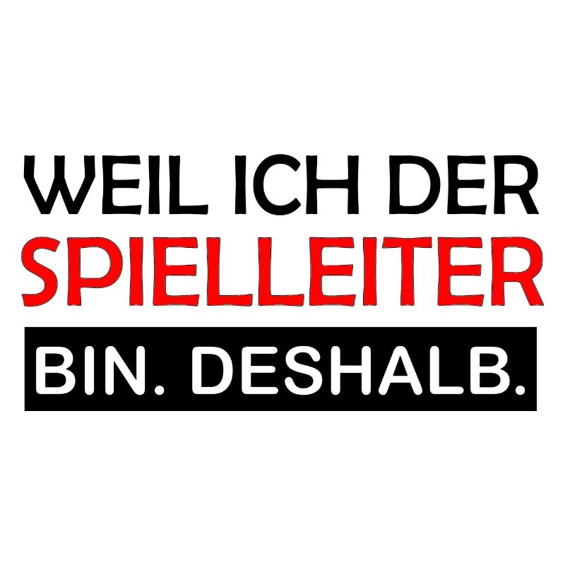Weil ich der Spielleiter bin Deshalb Rollenspiel 