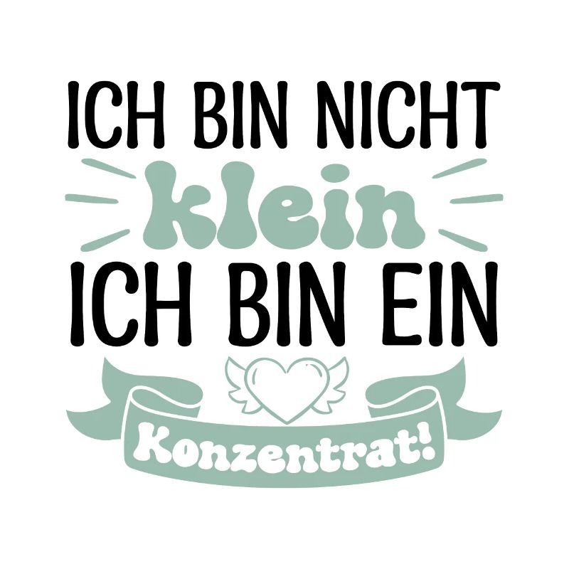 Ich bin nicht klein Ich bin ein Konzentrat!