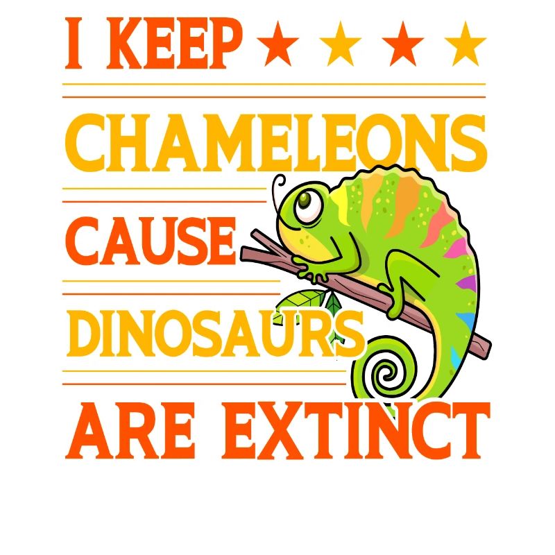 I keep Chameleons cause Dinosaurs are extinct