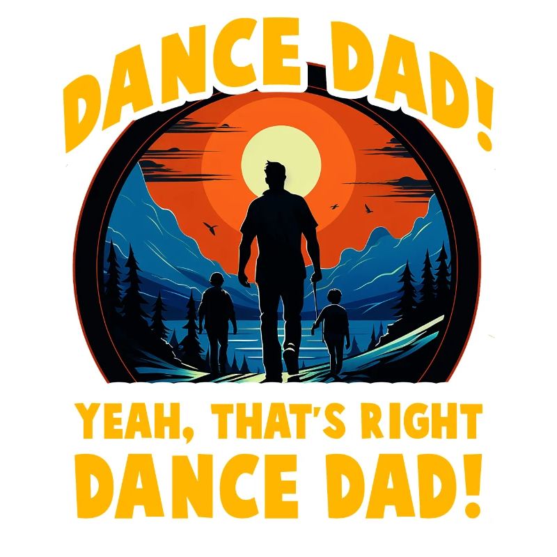 Dance Dad yeah that's right dance Dad