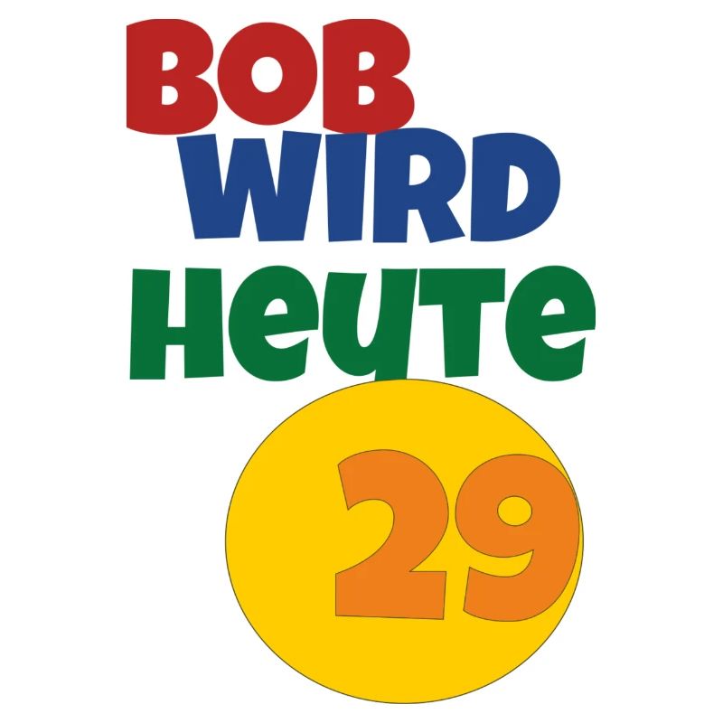 bob wird heute 29