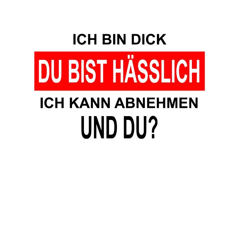 Ich bin Dick Du bist Hässlich lustiger Spruch