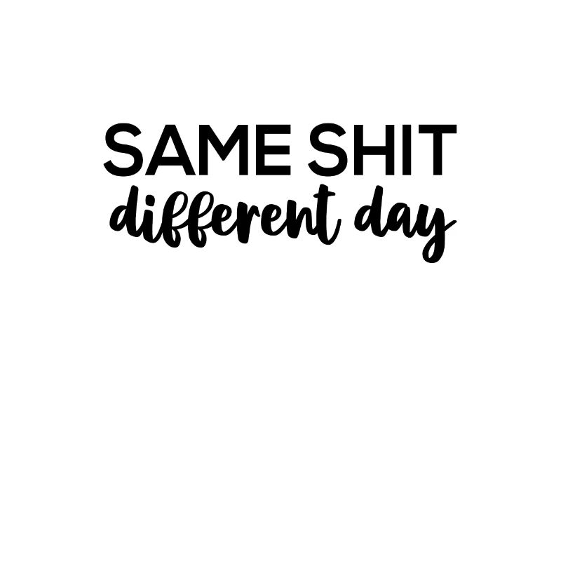 Same Shit - Different Day