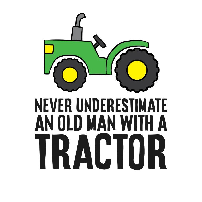 Never Underestimate An Old Man With A Tractor