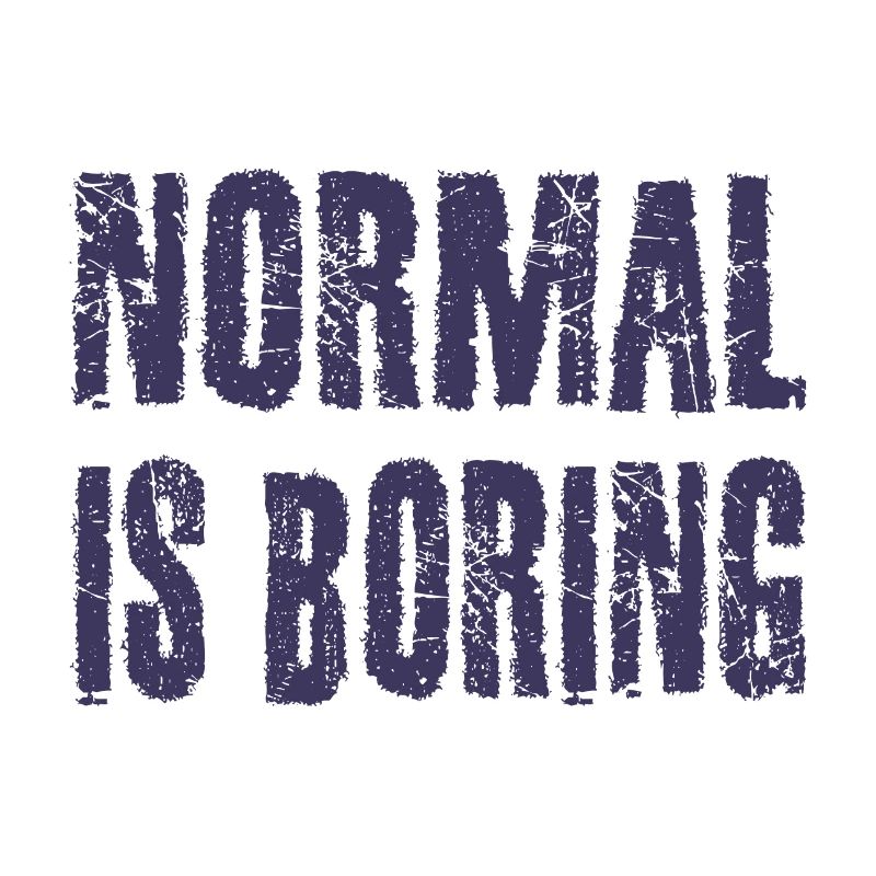 Normal is Boring