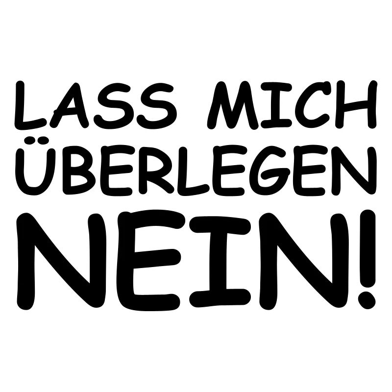 Lass mich überlegen: Nein!