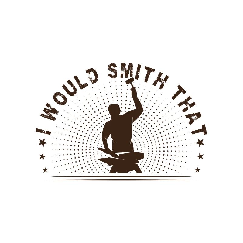Metalsmith I Would Smith That Funny Blacksmith