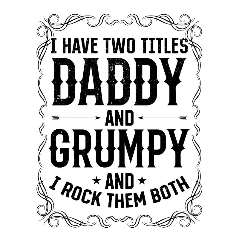 I Have Two Titles Daddy And Grumpy - Daddy Father'
