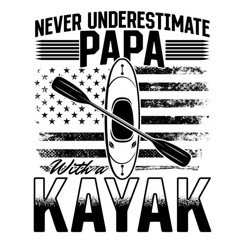 Never underestimate Papa with a kayak - Daddy