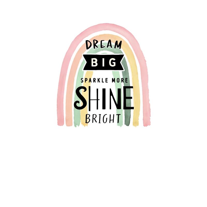 Dream Big, Sparkle More, Shine Bright: