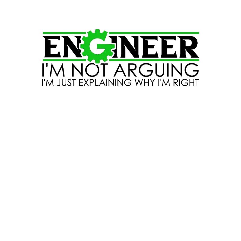 Engineer I'm Not Arguing Engineering Quote -