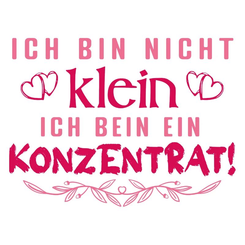 Ich bin nicht klein Ich bin ein Konzentrat Spruch