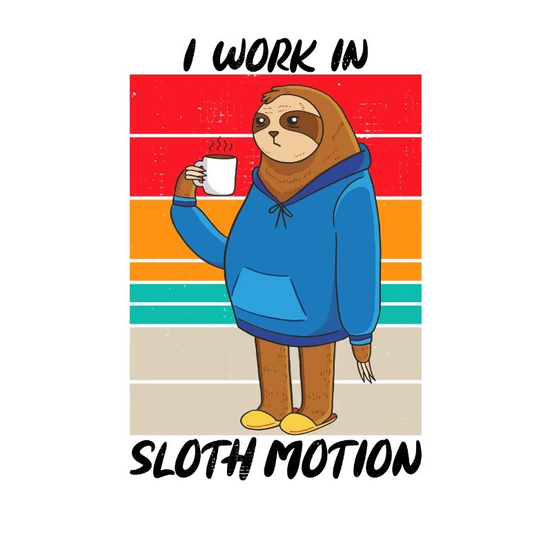 I Work In Sloth Motion Sarcasm