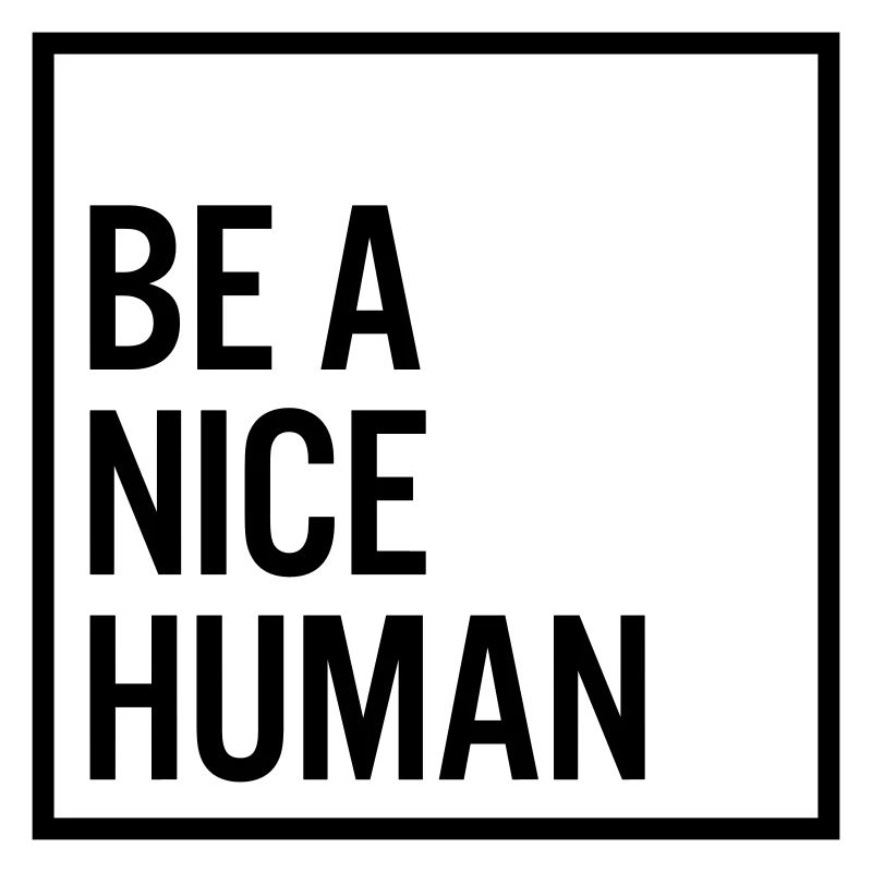 Be a nice human