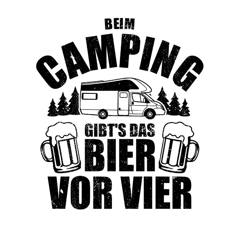 Beim Camping gibts das Bier vor vier - Spruch